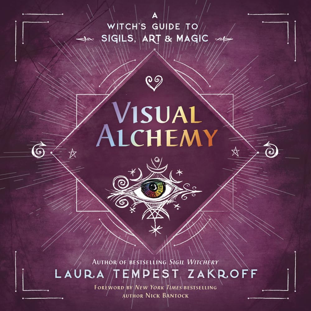 Visual Alchemy: A Witch's Guide to Sigils, Art and Magic, Zakroff, Bantock^*