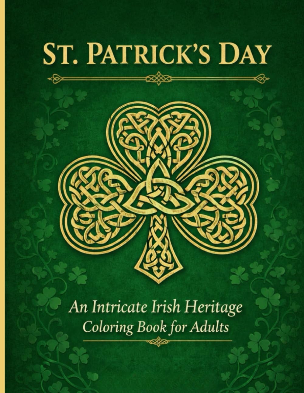 St. Patrick’s Day: An Intricate Irish Heritage Coloring Book for Adults