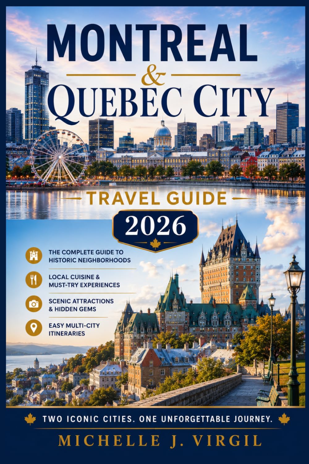 Montreal & Quebec City Travel Guide 2026: The Complete Guide to Historic Neighborhoods, Local Cuisine, Scenic Attractions, and Easy Multi-City Itineraries