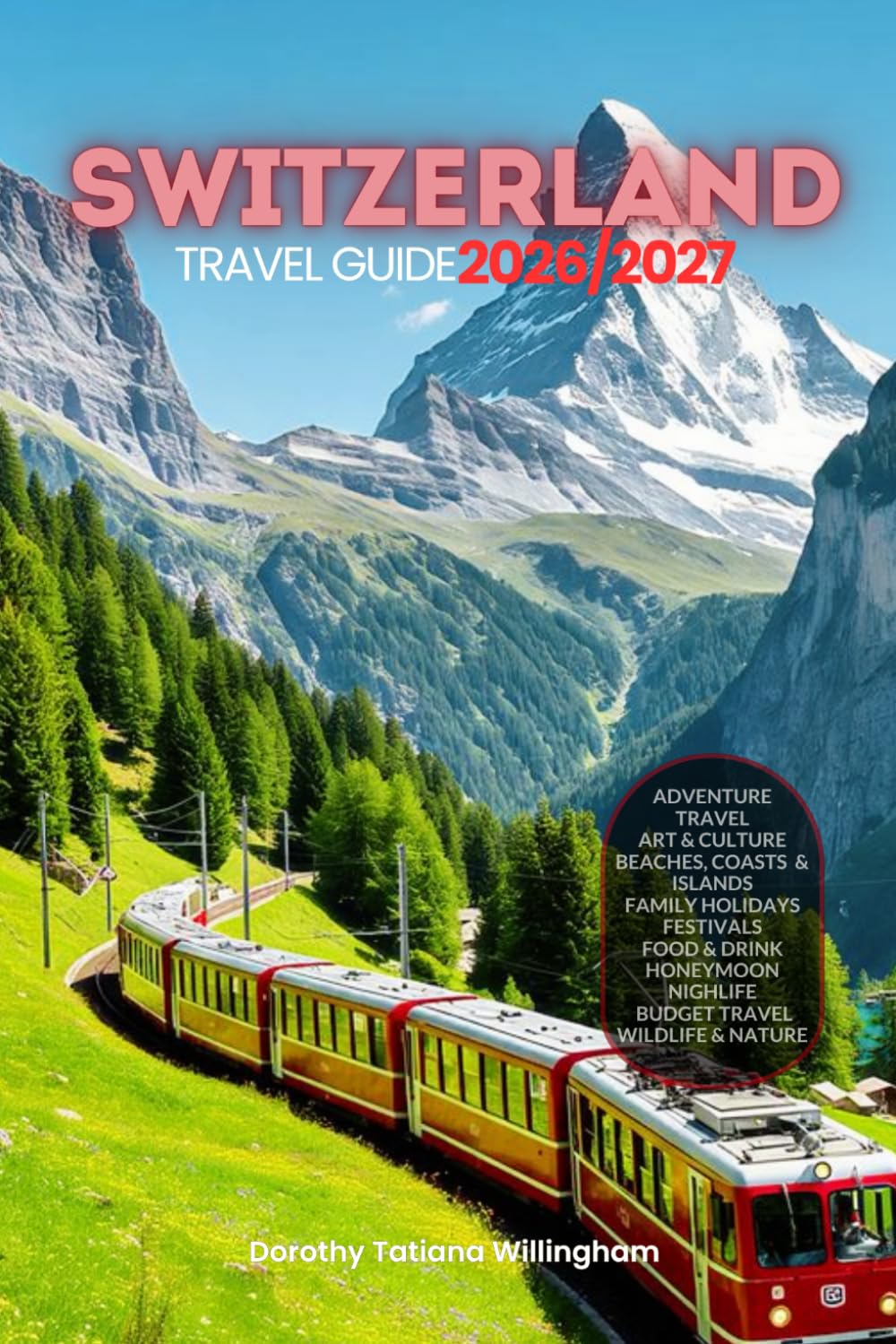 SWITZERLAND TRAVEL GUIDE 2026/2027: Your Complete Arrival to Departure Guide to Switzerland, Designed to Help You Explore More in Less Time with Easy ... Budget Planning, and Top Attractions.