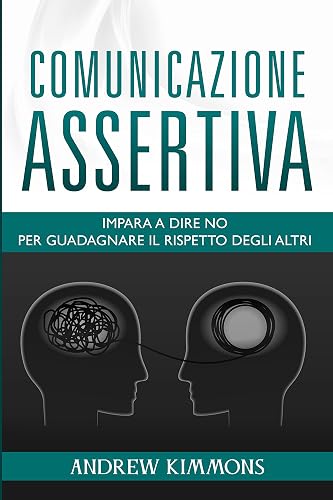 Comunicazione Assertiva: Imparare a dire no per guadagnare il rispetto degli altri