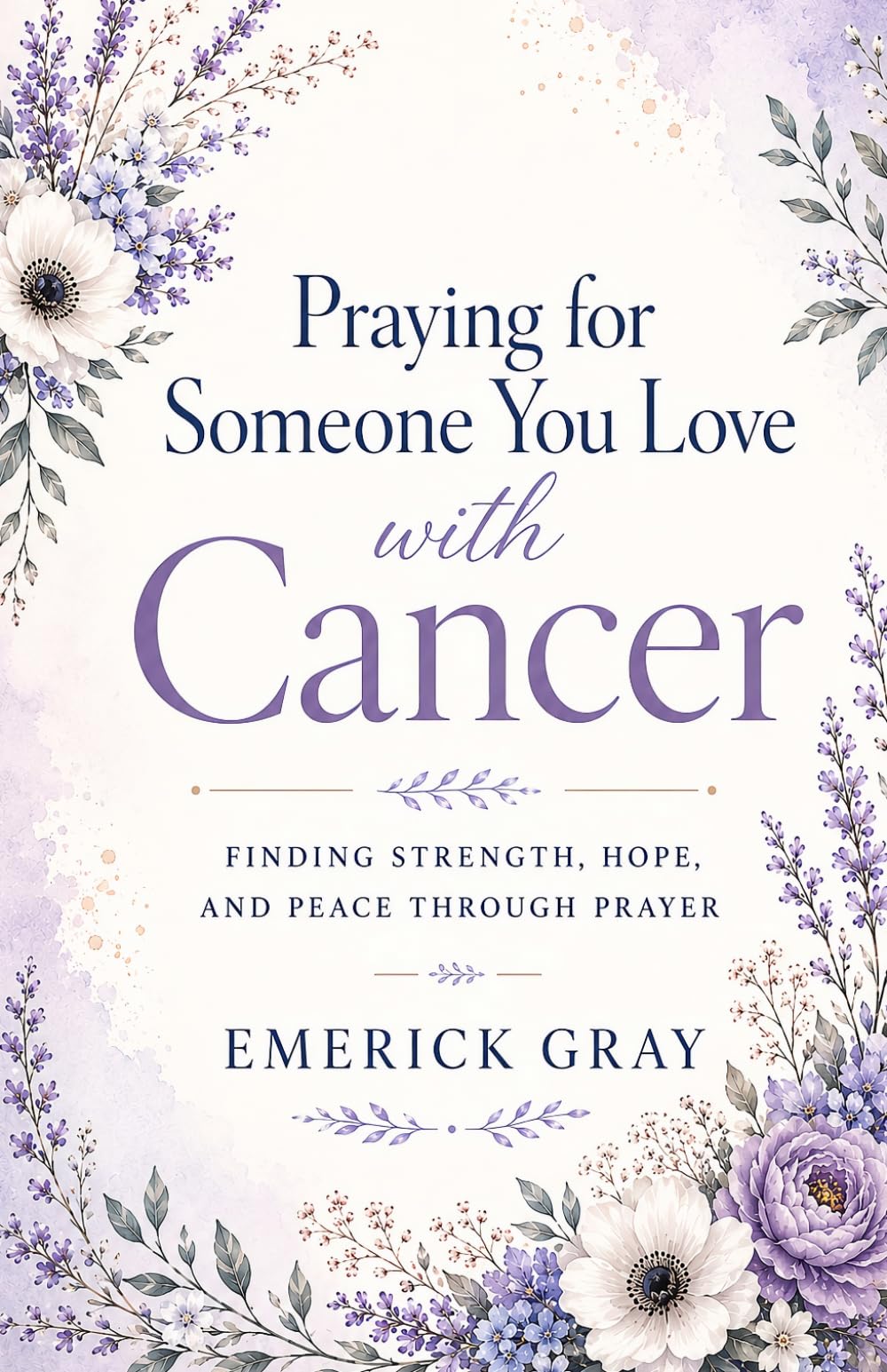 Praying for Someone You Love with Cancer: Finding Strength, Hope, and Peace Through Prayer