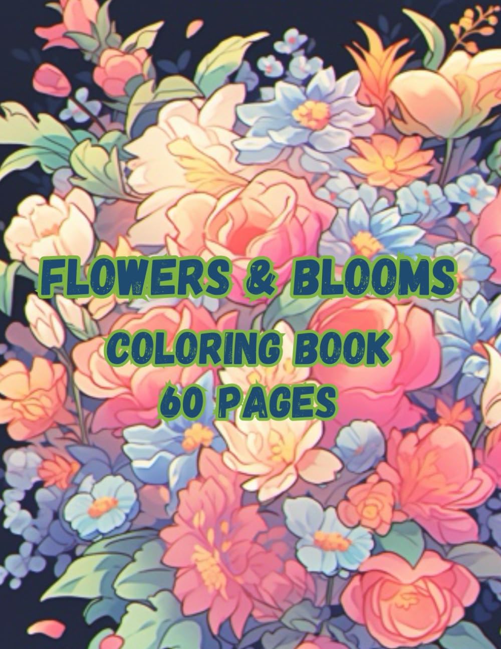 Flowers & Blooms: 60 Coloring Pages