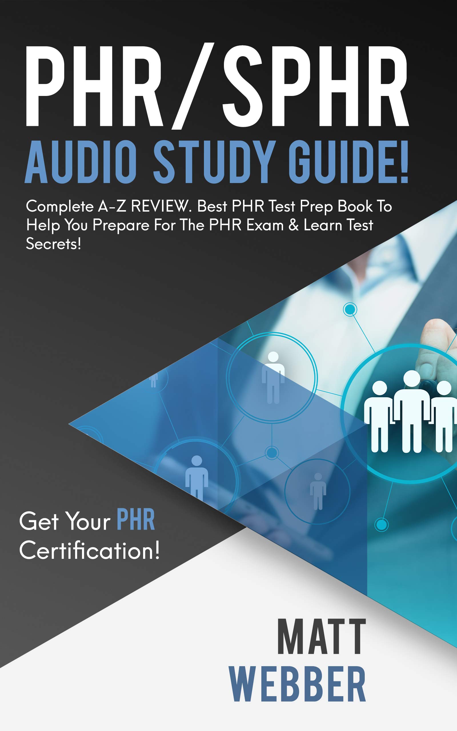 PHR/SPHR Study Guide!: Complete A-Z Review. Best PHR Test Prep Book to Help You Prepare for the PHR Exam & Learn Test Secrets!