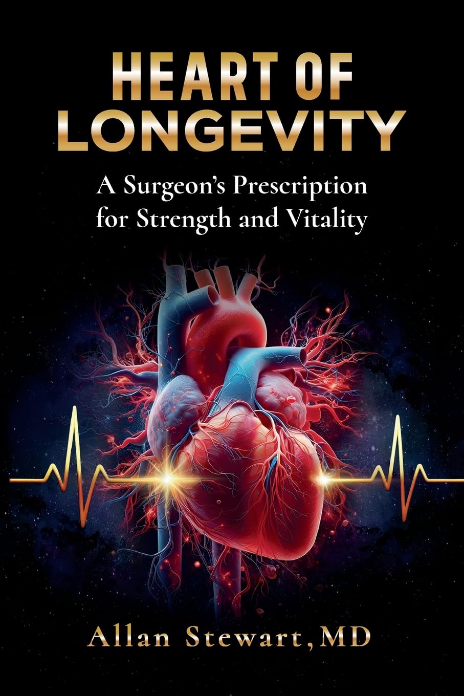 Heart of Longevity: A Surgeon’s Prescription for Strength and Vitality