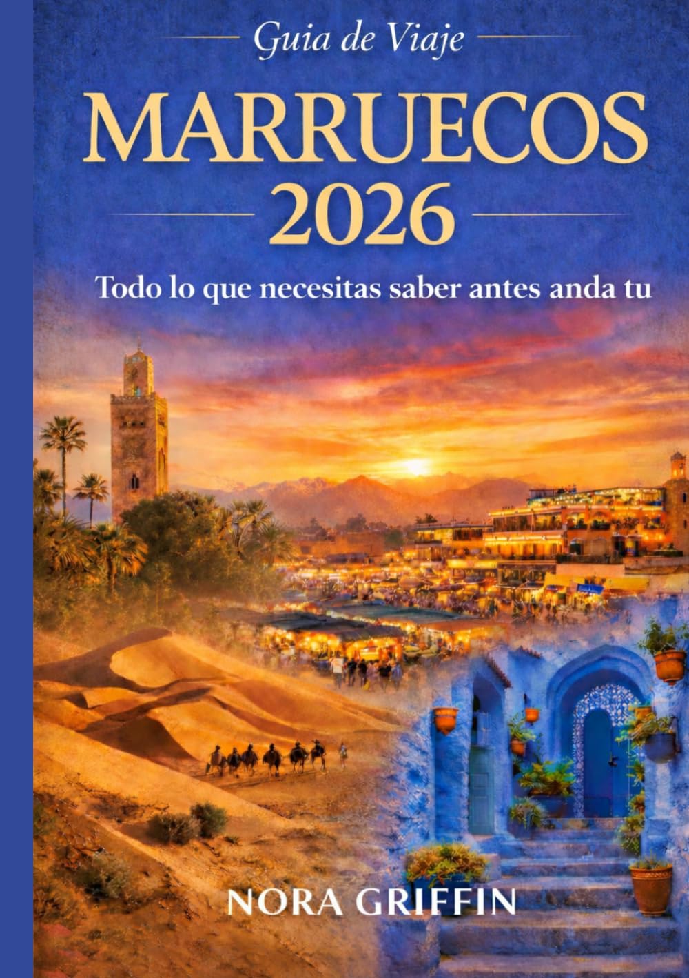 Guía de viaje de Marruecos 2026: Todo lo que necesitas saber antes Anda tu