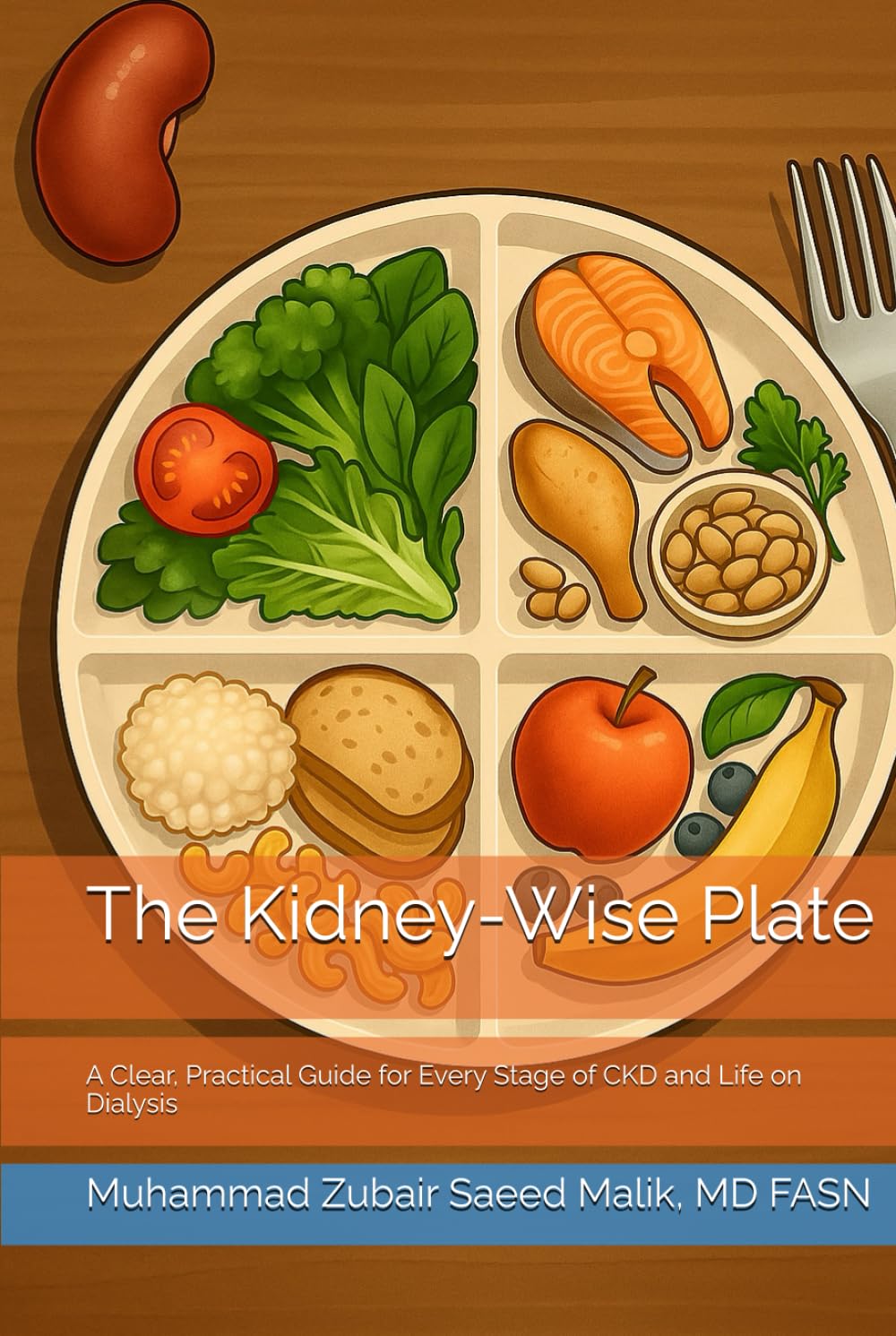 The Kidney-Wise Plate: A Clear, Practical Guide for Every Stage of CKD and Life on Dialysis
