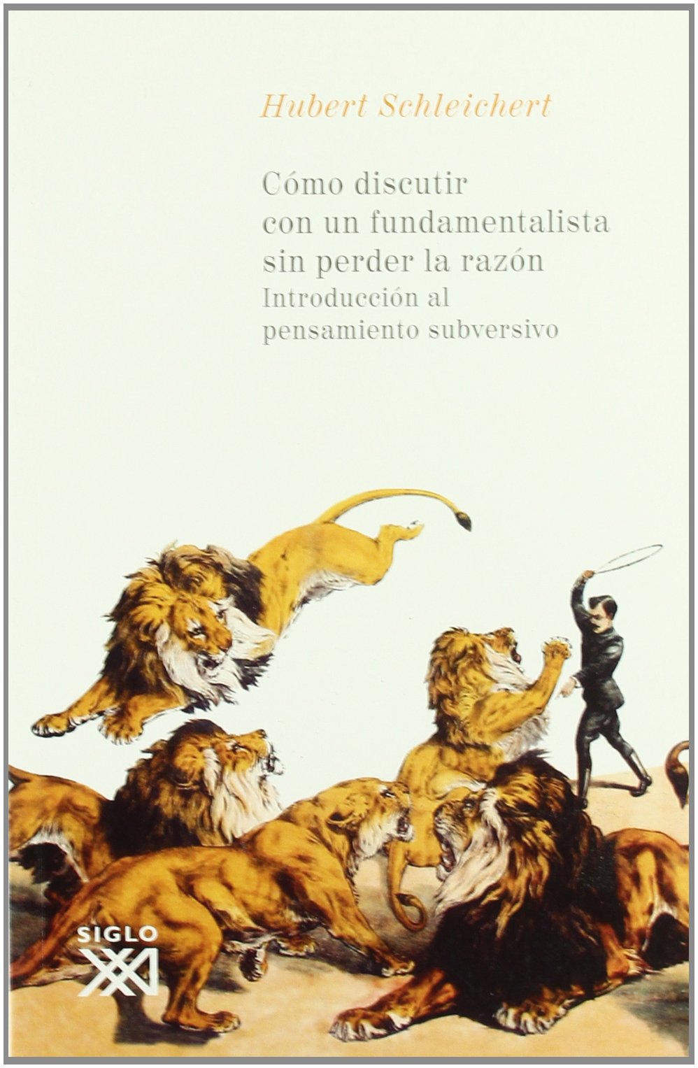 Cómo discutir con un fundamentalista sin perder la razón: Introducción al pensamiento subversivo