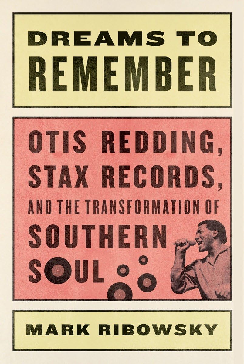 Dreams to Remember - Otis Redding, Stax Records, and the Transformation of Southern Soul