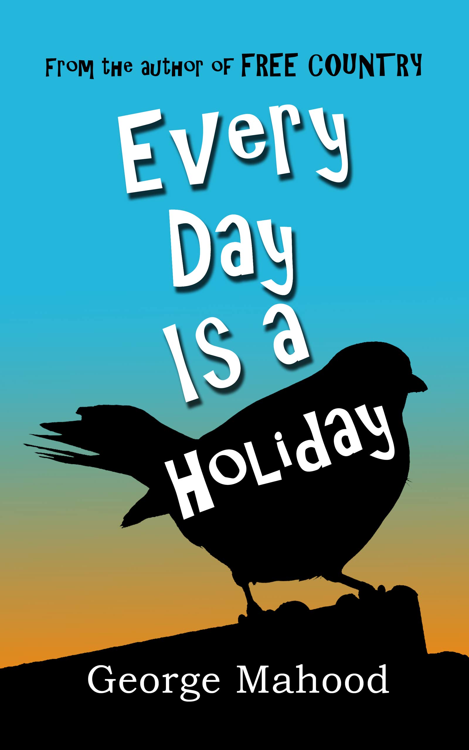 Every Day Is a Holiday: the hilarious true story of one dad’s attempt to celebrate the weird and wonderful calendar days