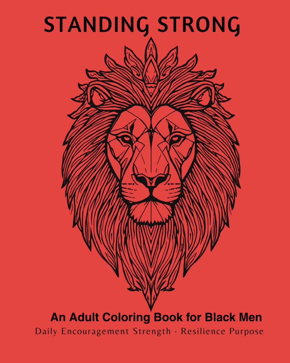 STANDING STRONG: An Adult Coloring Book for Black Men Encouragement • Strength • Resilience • Purpose