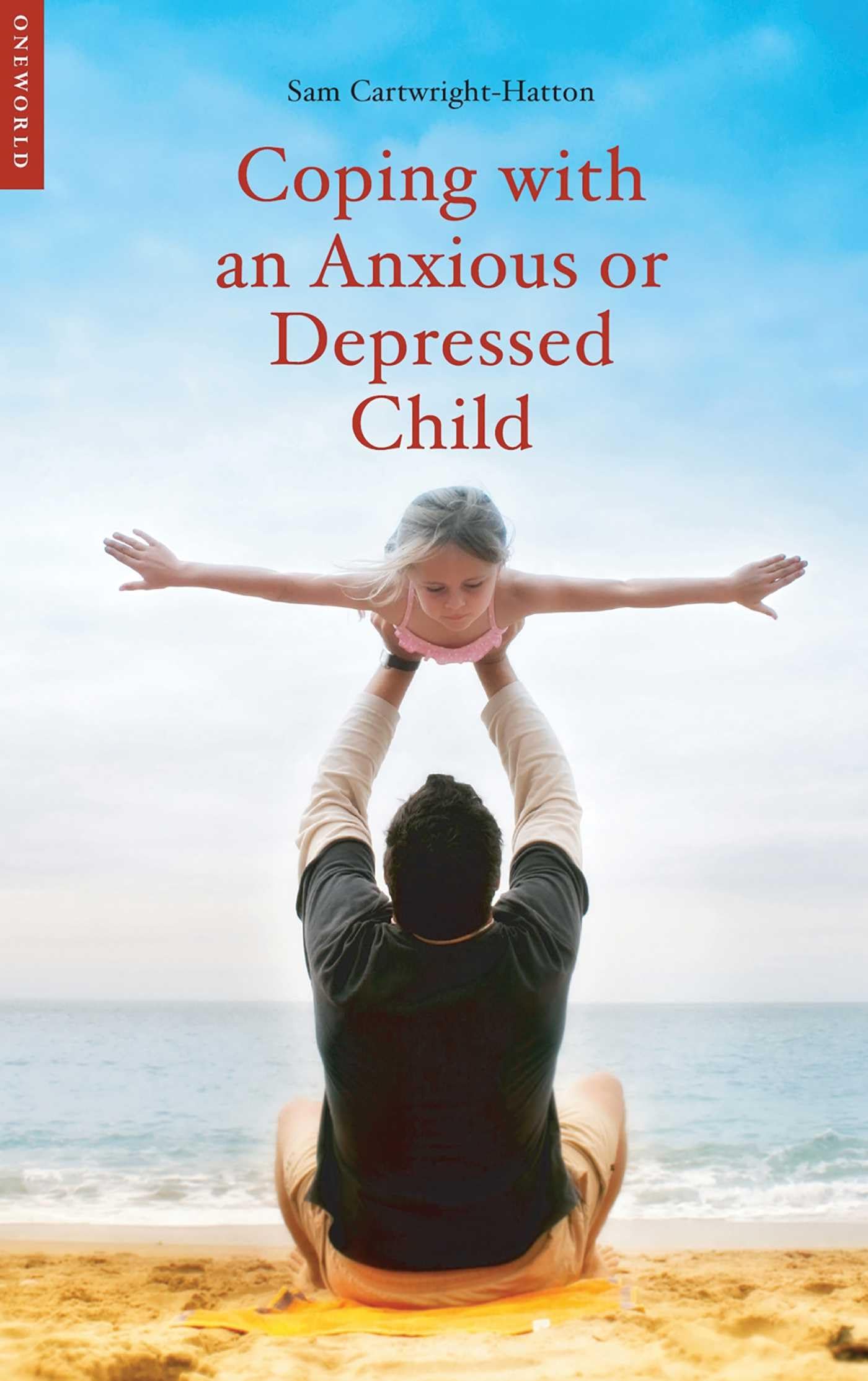 Coping with an Anxious or Depressed Child: A Guide for Parents and Carers (Coping with (Oneworld))