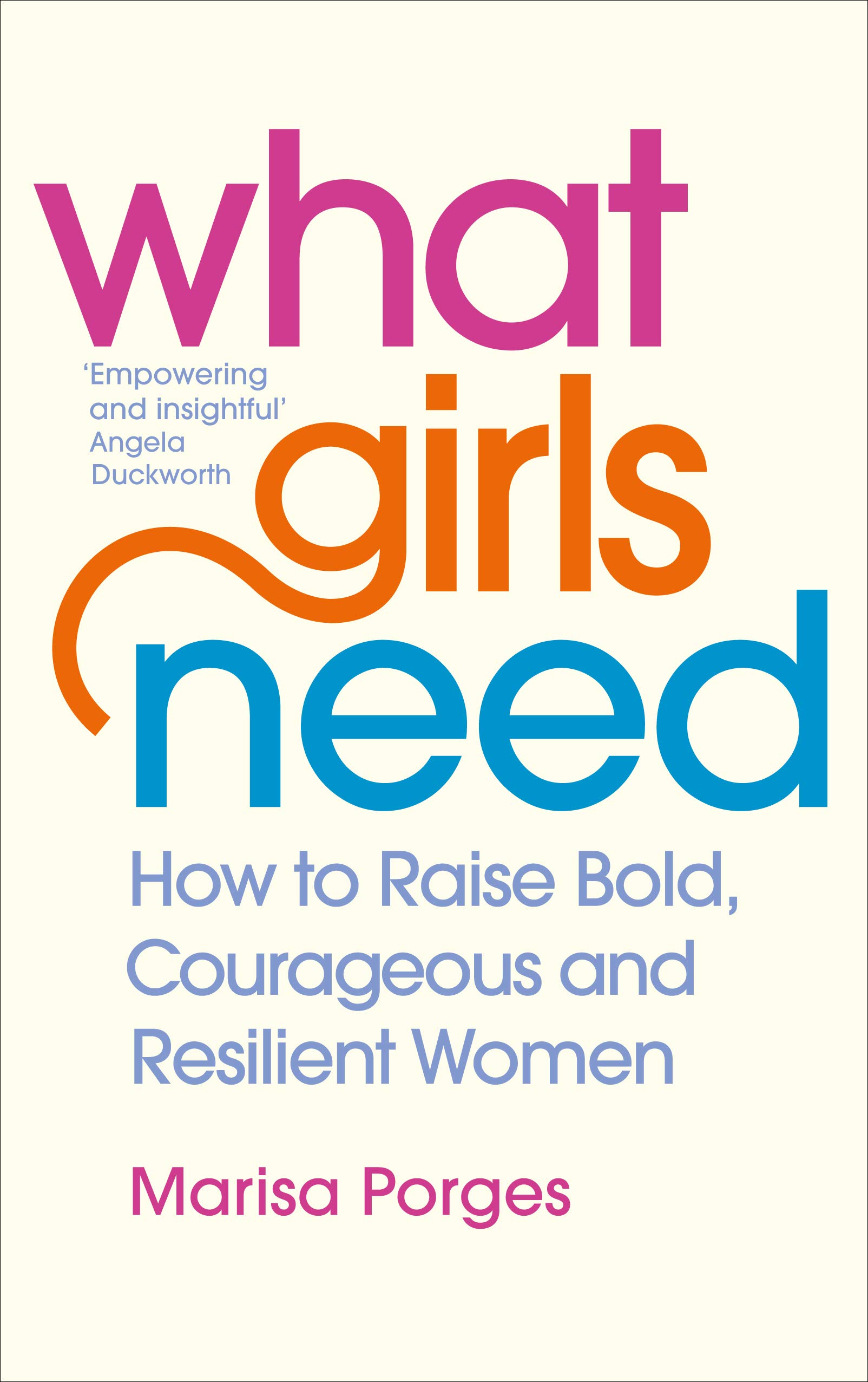 What Girls Need: How to Raise Bold, Courageous and Resilient Girls Paperback – Big Book, 4 August 2020