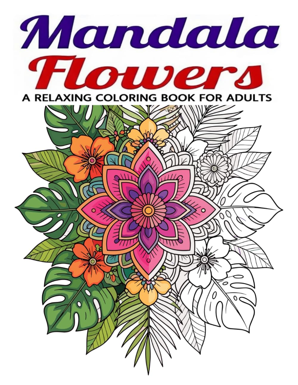 MANDALA FLOWERS: RELAXING COLORING BOOK FOR ADULTS (MANDALA ANIMALS)