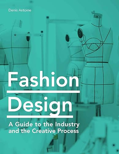 Fashion Design: A Guide to the Industry and the Creative