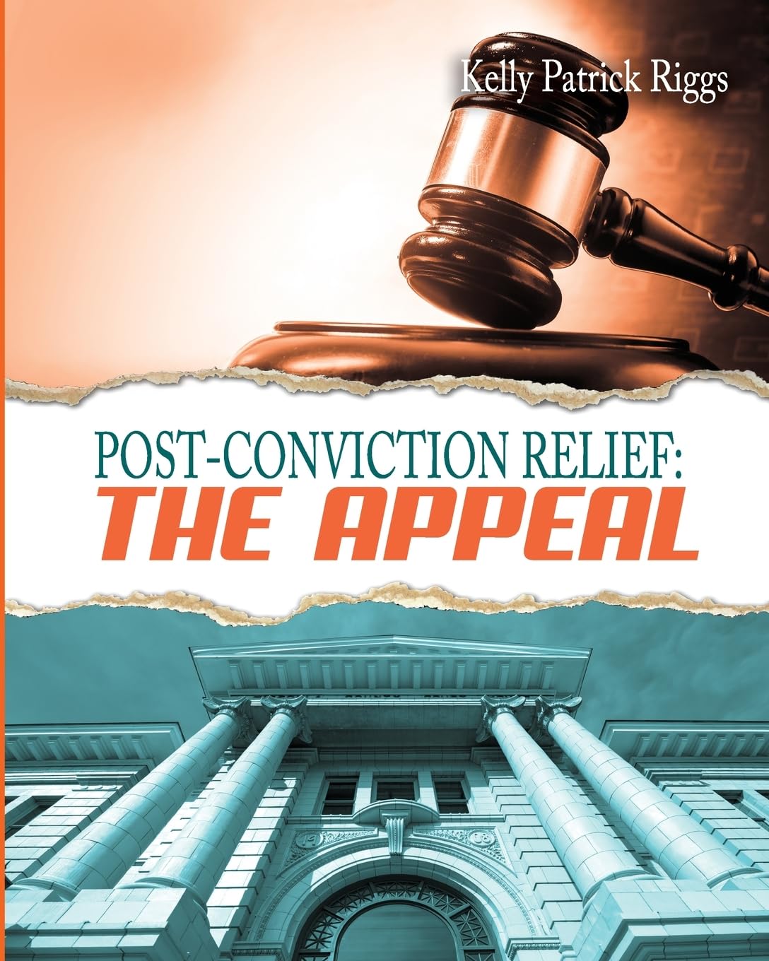 Kelly Patrick Riggs Post-Conviction Relief: The Appeal: Riggs, Kelly Patrick, Publishers ...