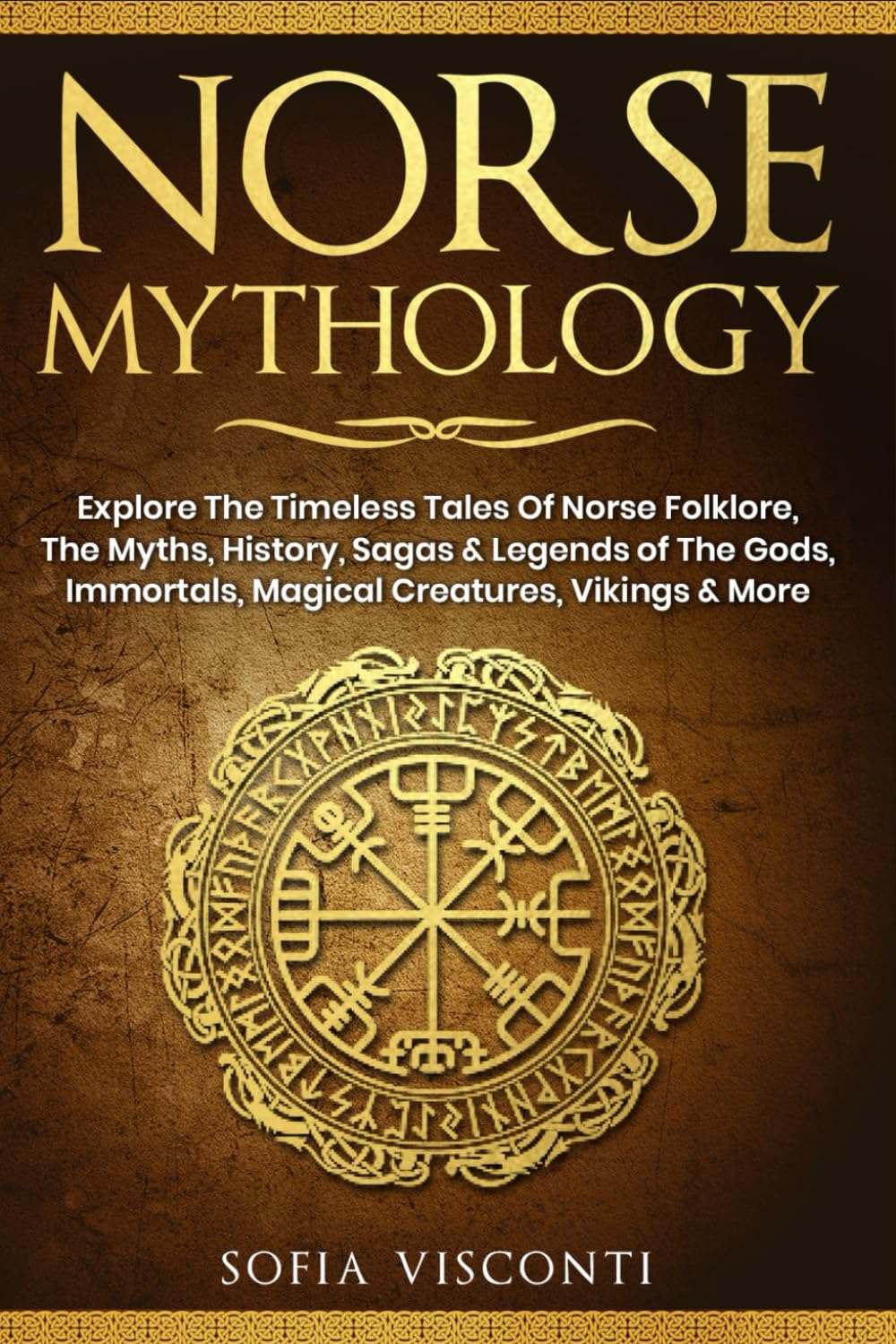 Norse Mythology: Explore The Timeless Tales Of Norse Folklore, The Myths, History, Sagas & Legends of The Gods, Immortals, Magical Creatures, Vikings & More
