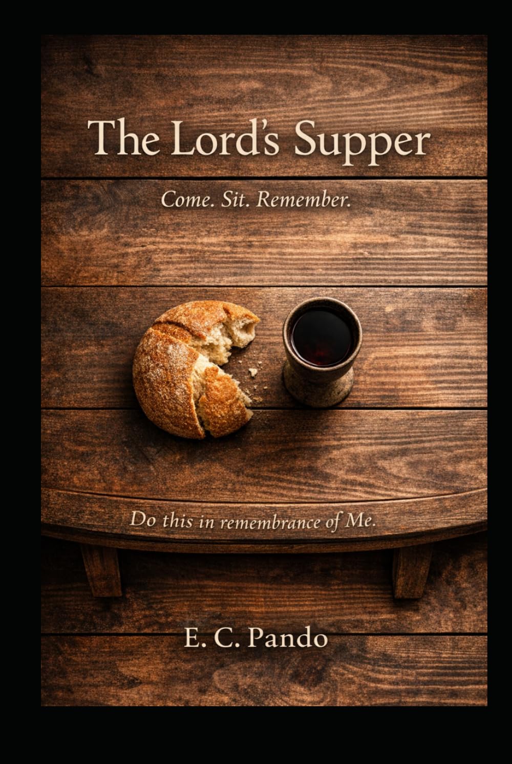 The Lord's Supper: Come. Sit. Remember. (My Christain Values)