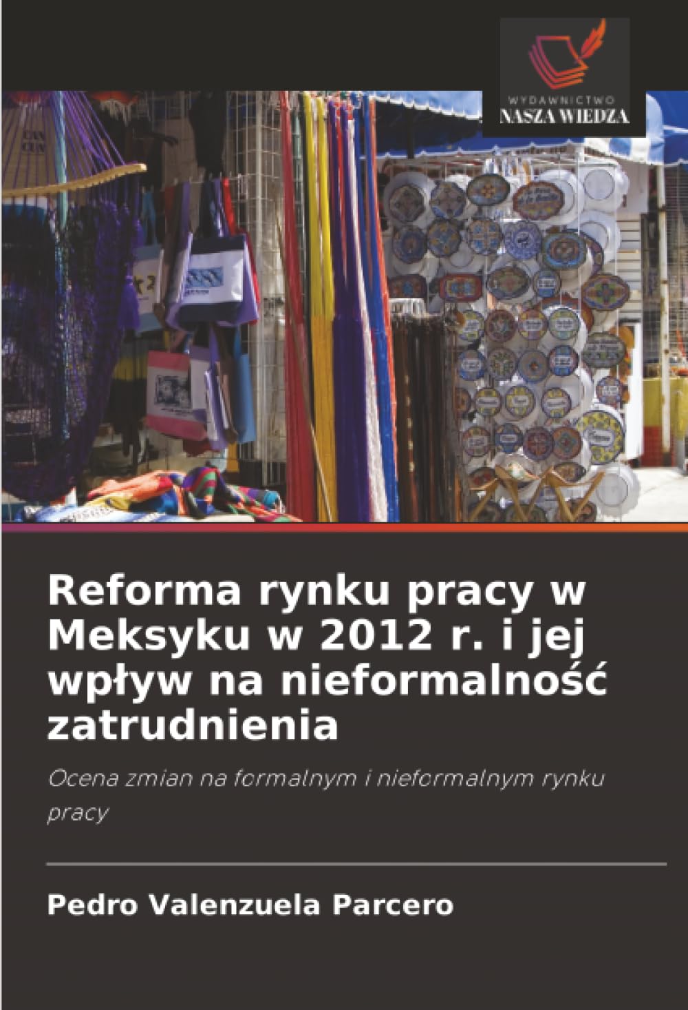 Reforma rynku pracy w Meksyku w 2012 r. i jej wpływ na nieformalność zatrudnienia: Ocena zmian na formalnym i nieformalnym rynku pracy