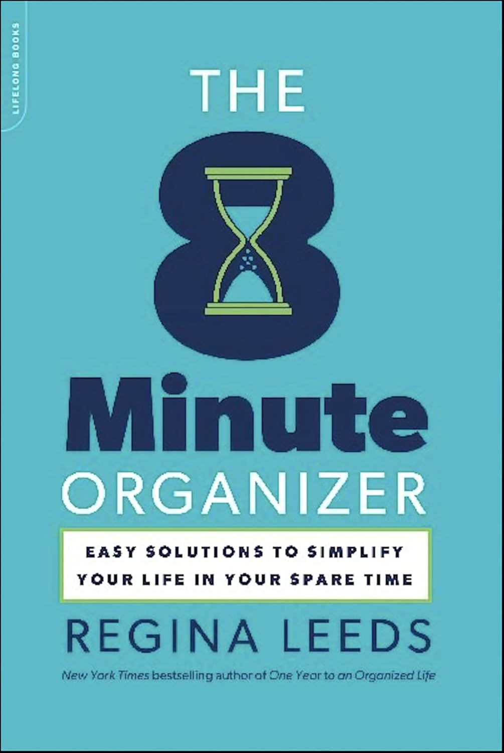 The 8 Minute Organizer: Easy Solutions to Simplify Your Life in Your Spare Time