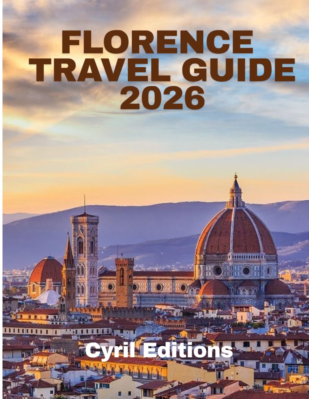 FLORENCE TRAVEL GUIDE 2026: Renaissance Art • Tuscan Food • Hidden Gems • Museums • Itineraries • Travel Tips