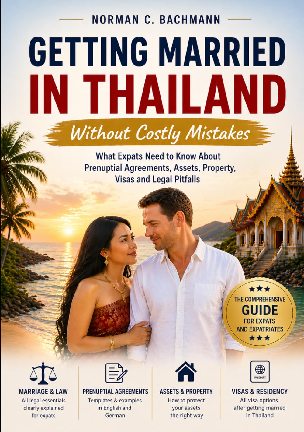 Getting Married in Thailand Without Costly Mistakes: What Expats Need to Know About Prenuptial Agreements, Assets, Property, Visas and Legal Pitfalls (Expat Life Without Illusions)