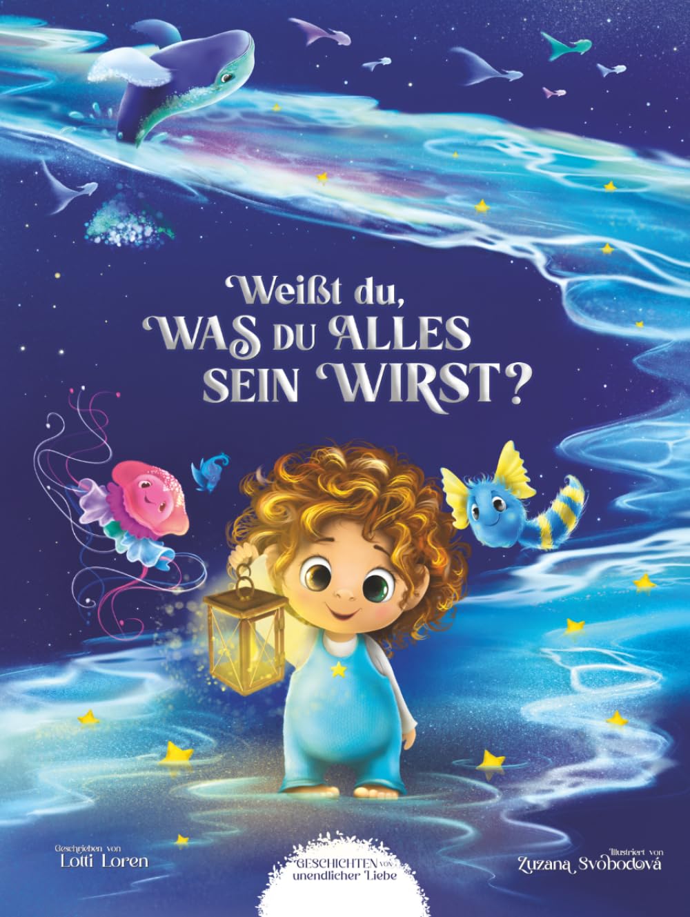 Weißt du, was du alles sein wirst? (Geschichten unendlicher Liebe)