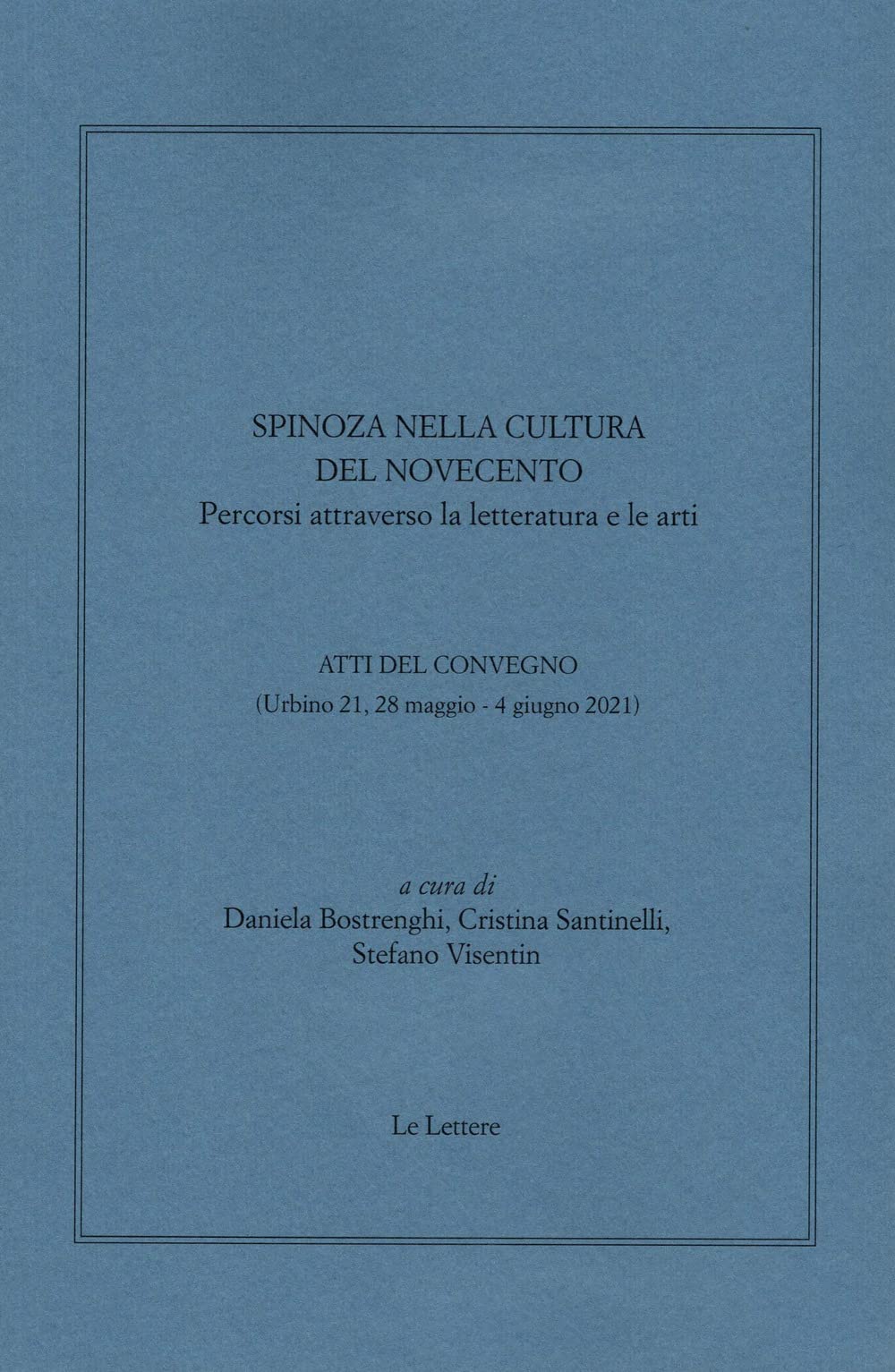 Spinoza Nella Cultura Del Novecento. Percorsi Attraverso La Letteratura E Le Arti. Atti Del Convegno (Urbino 21, 28 Maggio-4 Giugno 2021) - 4