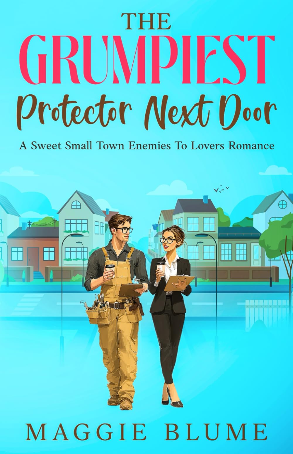 The Grumpiest Protector Next Door: A Sweet Small Town Enemies To Lovers Romance