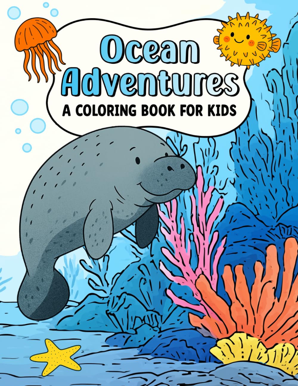 Ocean Adventures: A Coloring Book for Kids Ages 4-8: 42 Fun Ocean Animals to Color for Kids – Whales, Dolphins, Sharks, Turtle, Starfish & More