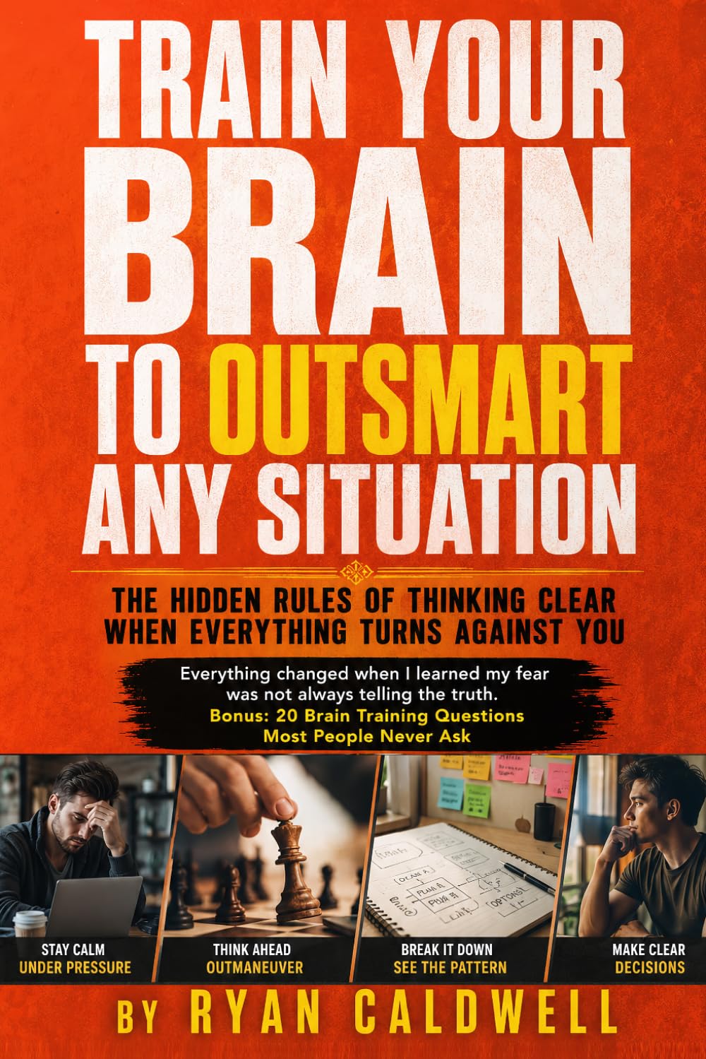 Train Your Brain to Outsmart Any Situation: Rewire Your Mind for Confidence, Strategic Thinking, Emotional Intelligence, and Better Decisions Using ... Mental Models, and Practical Brain Training