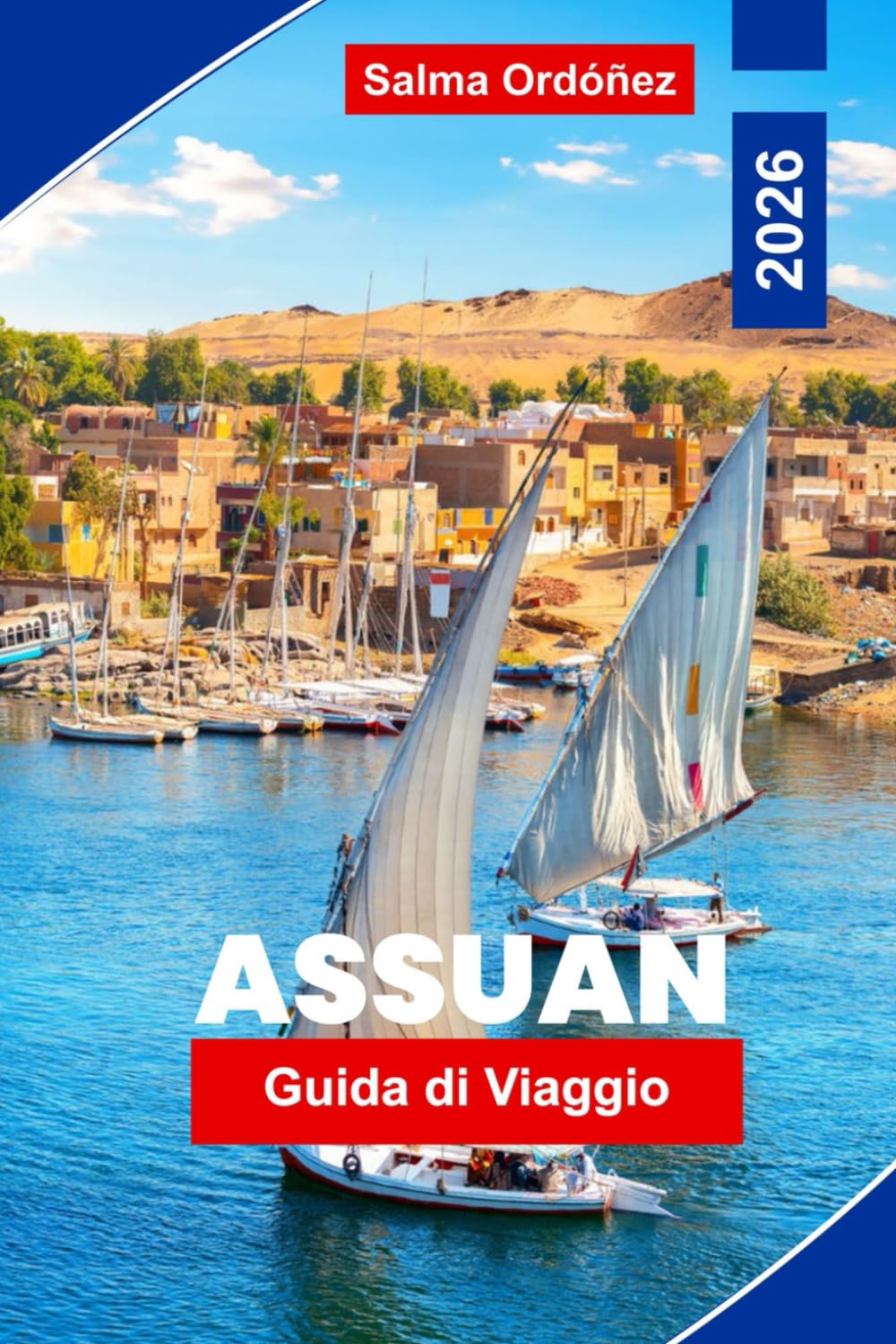 Assuan Guida di viaggio 2026: Scopri crociere sul Nilo, antichi templi, cultura nubiana, viste panoramiche sui fiumi e consigli pratici per il tuo viaggio in Egitto