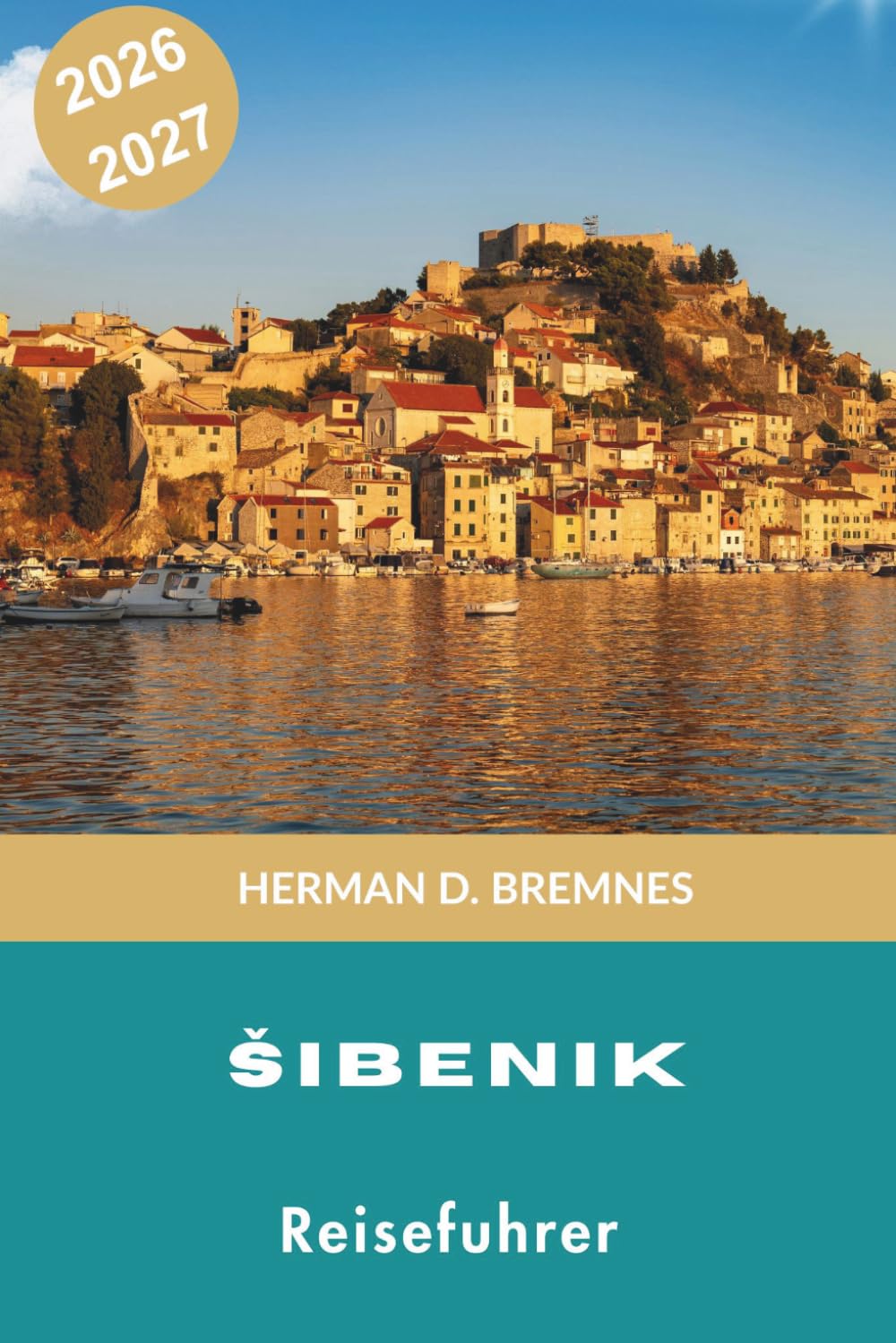 Sibenik Reiseführer 2026-2027: Entdecken Sie mittelalterliche Festungen, Adriaküsten, historische Plätze, lokale Küche und praktische Tipps für Ihren Kroatien-Urlaub
