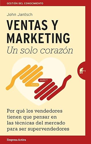 Ventas y Marketing. Un solo corazón Por qué los vendedores tienen que pensar en las técnicas del mercado para ser súper vendedores (Gestión del