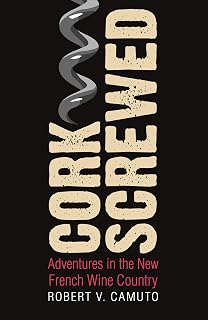Corkscrewed: Adventures in the New French Wine Country