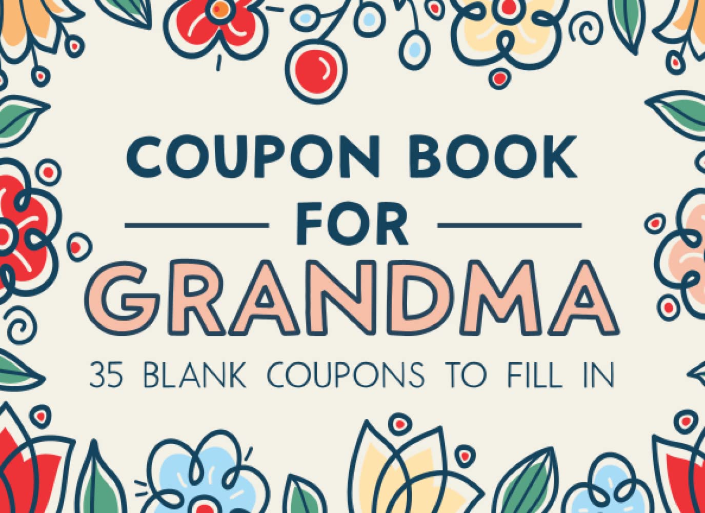 Coupon Book for Grandma: Grandma Coupon Book With 35 Blank Couons to fill in | Fillable Blank Coupons for Grandma to Show Love and Appreciation On Mothers Day, Birthday, Anniversary or Any Time