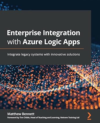 Enterprise Integration with Azure Logic Apps: Integrate legacy systems with innovative solutions