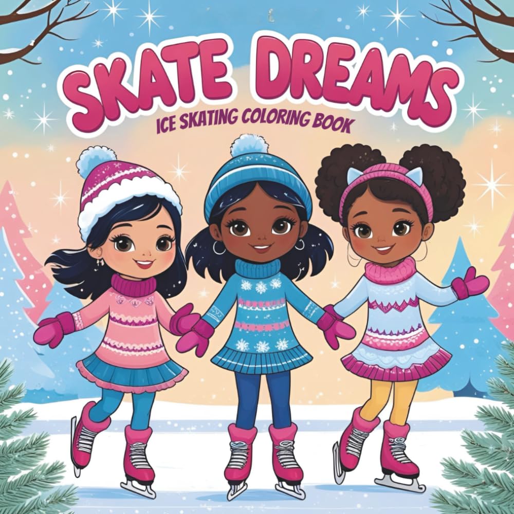 Skate Dreams Winter Wonderland Ice Skating Adventures Coloring Book: Whimsical Coloring Pages Featuring Fun Outfits, Magical Rinks, Forest Animals & Snowy Scenes