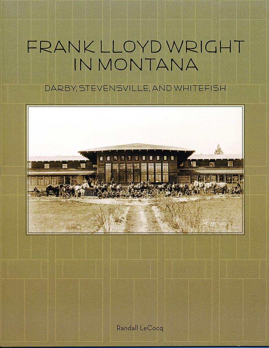Frank Lloyd Wright in Montana: Darby, Stevensville, and Whitefish