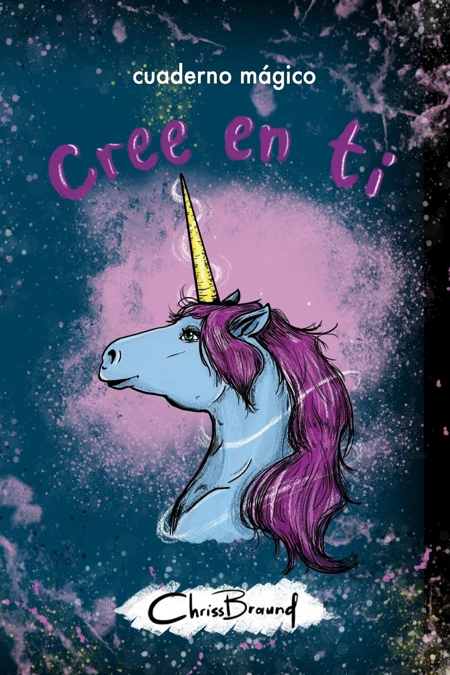 Cuaderno magico, cree en ti.: chrissbraund (unicornio) (Volume 1) (Spanish Edition)