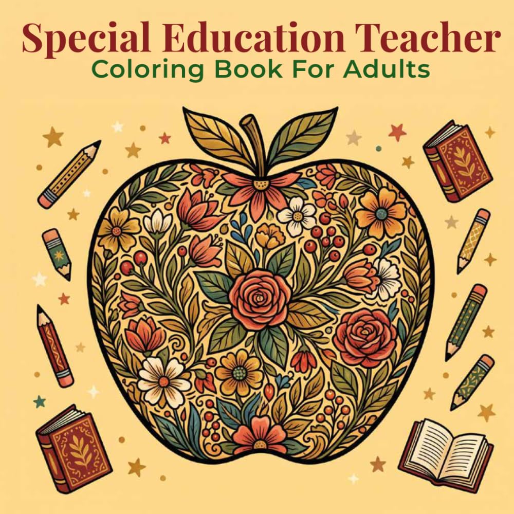 Special Education Teacher Coloring Book for Adults: 50 Inspiring Designs Celebrating Special Education — Florals, Appreciation Pages and Classroom Themes