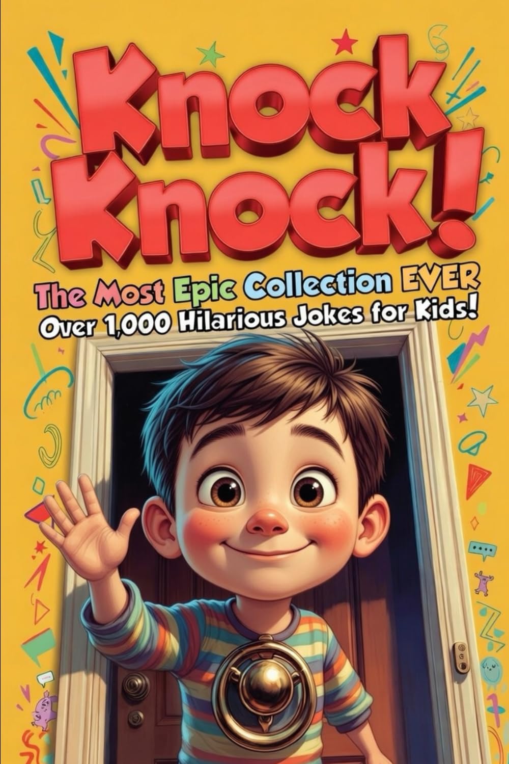 Knock-Knock! The Most Epic Collection EVER!: Over 1,000 Hilarious Jokes for Kids! (Humor with Harry!)