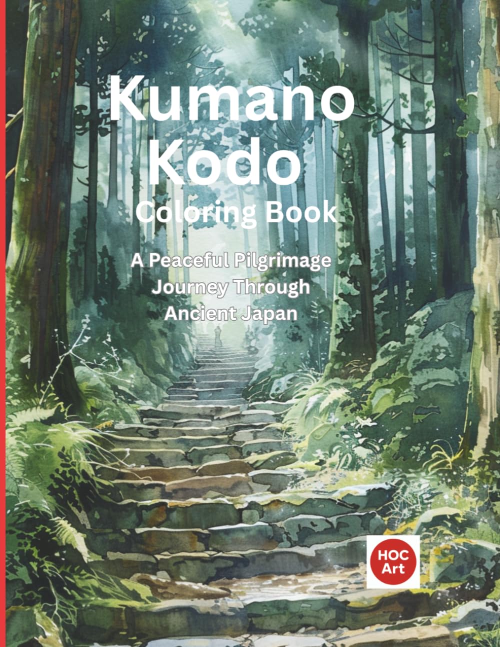Kumano Kodo Coloring Book: A Peaceful Pilgrimage Journey Through Real Sacred Paths and Forests of Japan (Camino real locations coloring books)