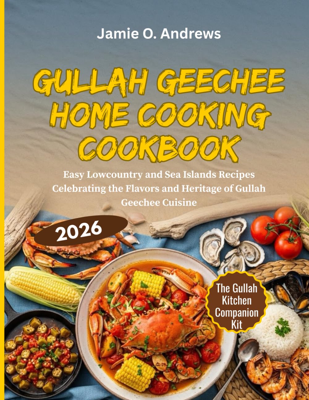Gullah Geechee Home Cooking Cookbook: Easy Lowcountry and Sea Islands Recipes Celebrating the Flavors and Heritage of Gullah Geechee Cuisine