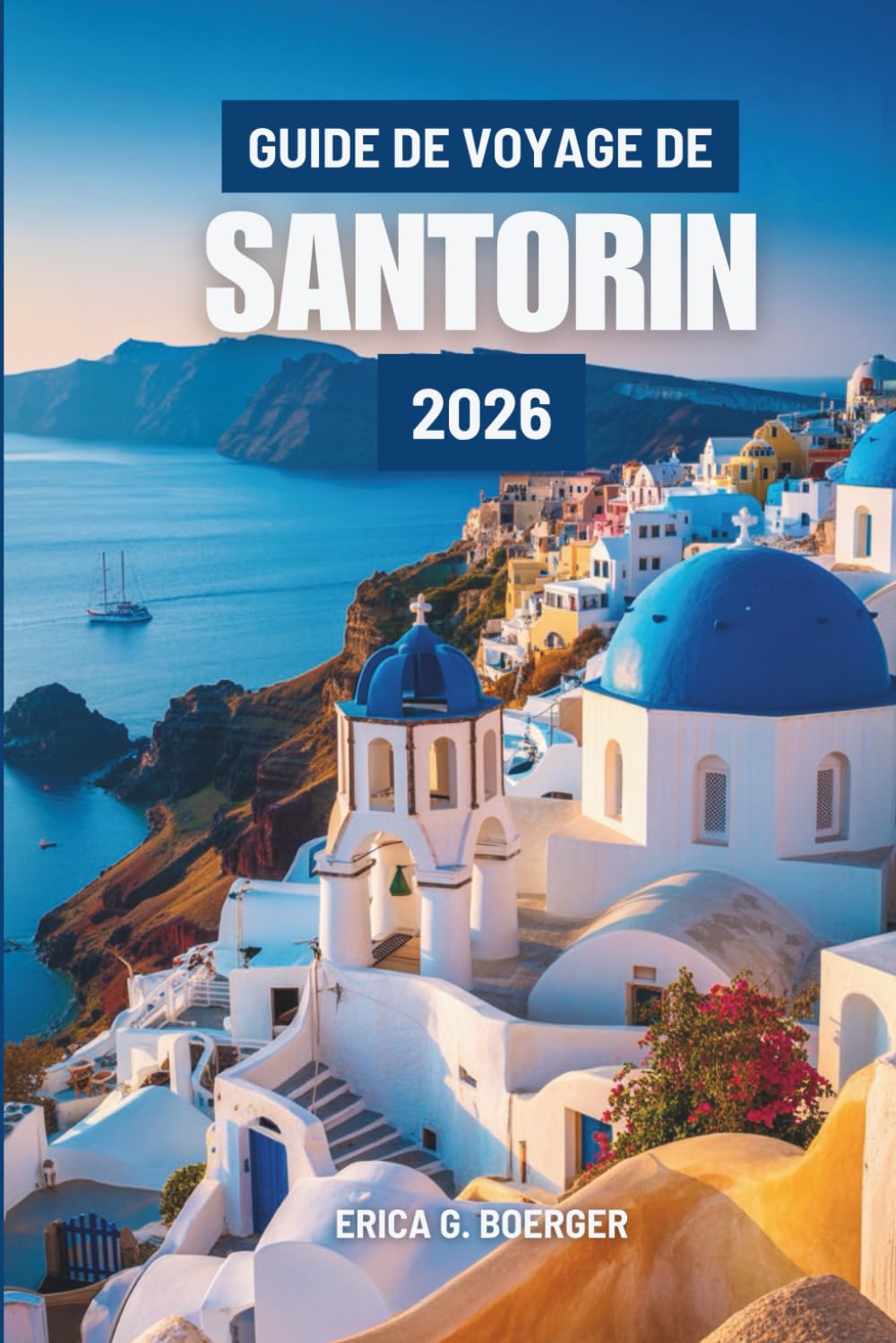 GUIDE DE VOYAGE DE SANTORIN 2026: Découvrir le charme et le rythme de la vie insulaire en Grèce