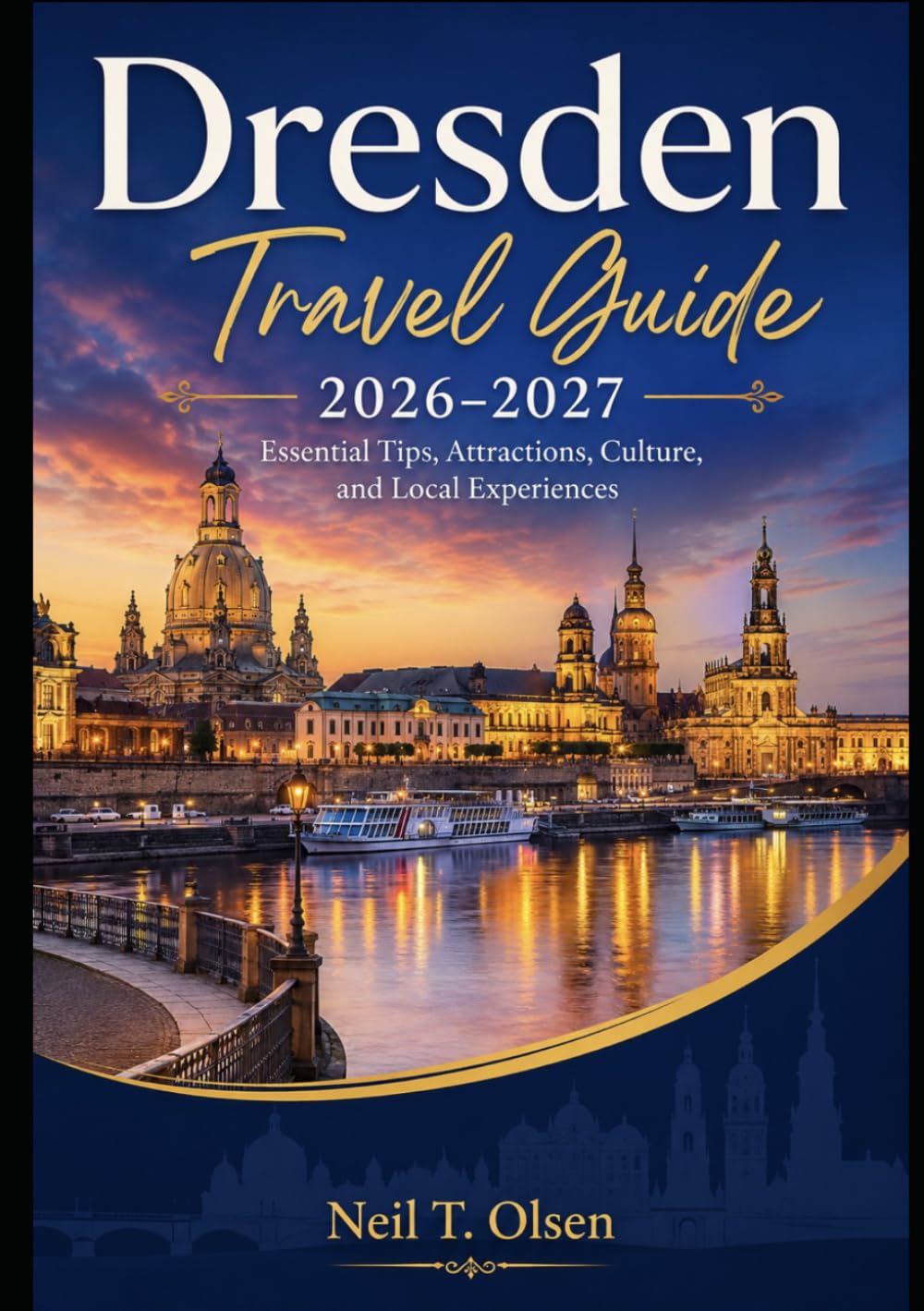 Dresden Travel Guide 2026–2027: Essential Tips, Attractions, Culture, and Local Experiences
