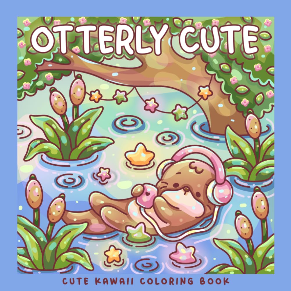 Otterly Cute: Kawaii Coloring Book with Adorable Otters & Cozy Woodland Scenes: 30 Coloring Scenes for Kids, Teens and Adults (Sweet & Kitsch)