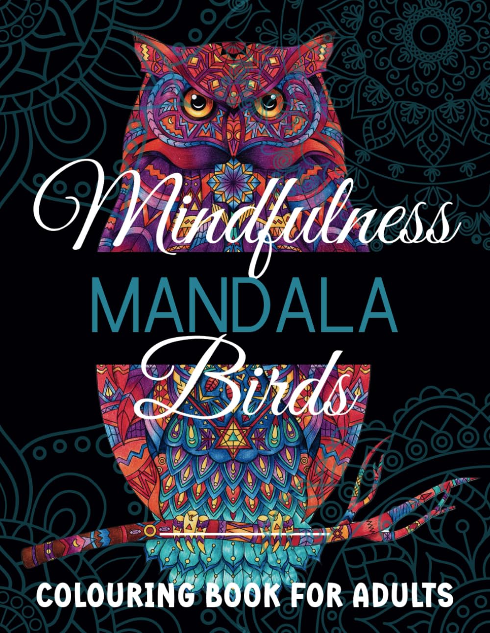 Mindfulness Mandala Birds: Colouring Book for Adults: Elegant Bird Mandala Designs for Stress and Anxiety Relief & Focus | Mindful Colouring for Adults & Teens | Intricate Line Art to Calm the Mind