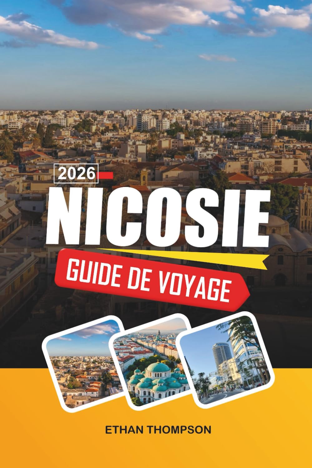 GUIDE DE VOYAGE NICOSIE 2026: Histoire de la ville divisée, murailles vénitiennes, rues de la vieille ville, musées et culture chypriote
