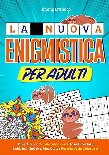 La Nuova Enigmistica per Adulti: Divertiti con Parole Intrecciate, Insulti Forbiti, Labirinti, Sudoku, Mandala e Parolacce da Colorare!